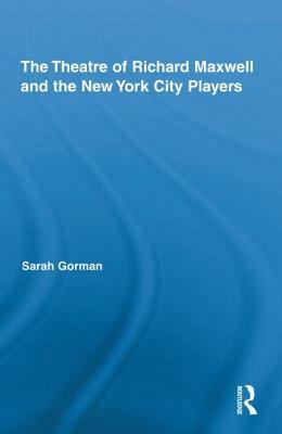 The Theatre of Richard Maxwell and the New York City Players by Sarah Gorman