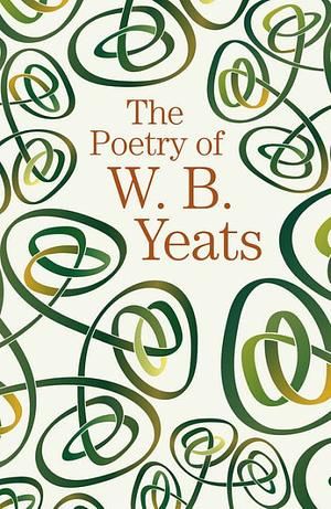 The Poetry of W. B. Yeats by W.B. Yeats