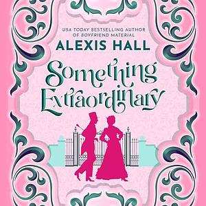 Something Extraordinary by Alexis Hall