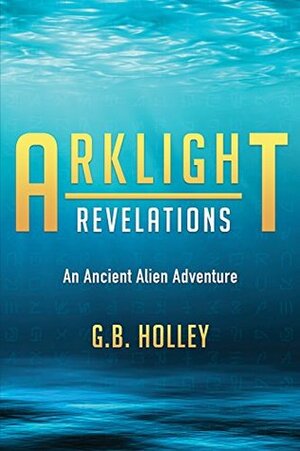 Arklight Revelations by G.B. Holley