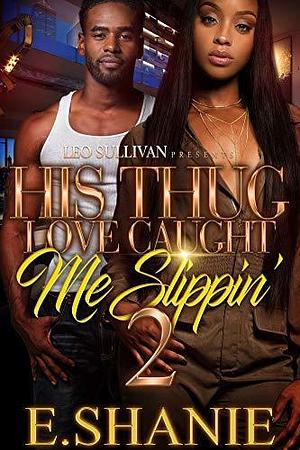 His Thug Love Caught Me Slippin' 2 by E. Shanie, E. Shanie