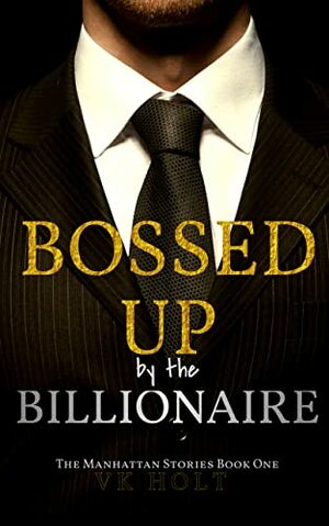 Bossed Up by the Billionaire by VK Holt