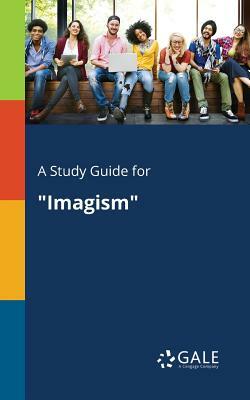 A Study Guide for "Imagism" by Cengage Learning Gale