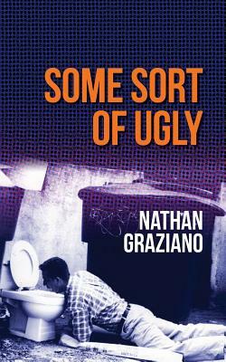 Some Sort of Ugly by Nathan Graziano