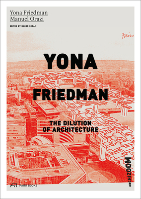 Yona Friedman. the Dilution of Architecture by Yona Friedman