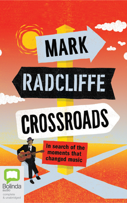 Crossroads: In Search of the Moments That Changed Music by Mark Radcliffe