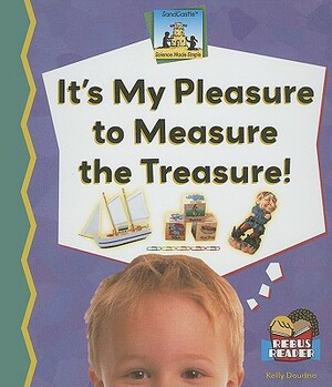 It's My Pleasure to Measure the Treasure! by Kelly Doudna