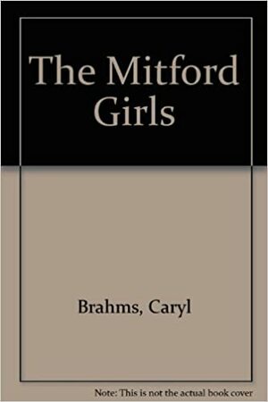 The Mitford Girls: A Musical by Caryl Brahms