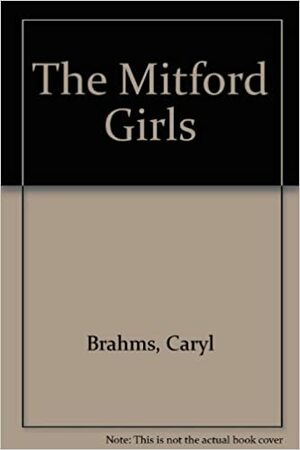 The Mitford Girls: A Musical by Caryl Brahms