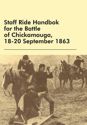 Staff Ride Handbok for the Battle of Chickamauga, 18-20 September 1863 by Edward Shanahan, U. S. Army Combat Studies Institute, William Robertson