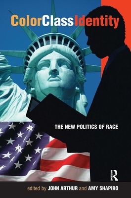 Color - Class - Identity: The New Politics of Race by Amy Shapiro, John Arthur