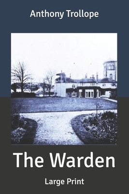 The Warden: Large Print by Anthony Trollope