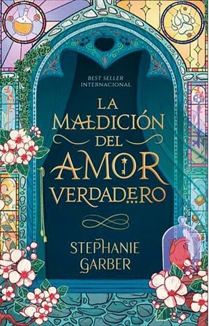 La Maldicion del Amor Verdadero by Stephanie Garber