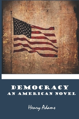 Democracy An American Novel: Henry Adams by Henry Adams