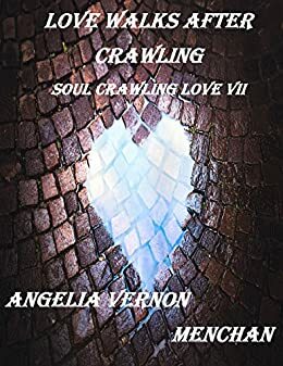 LOVE WALKS AFTER CRAWLING by Angelia Vernon Menchan