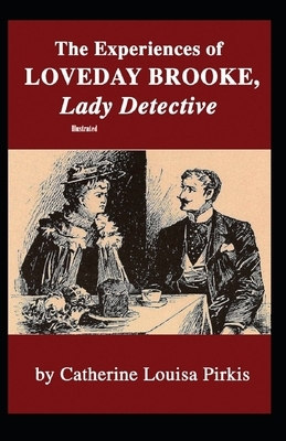 The Experiences of Loveday Brooke, Lady Detective Illustrated by Catherine Louisa Pirkis