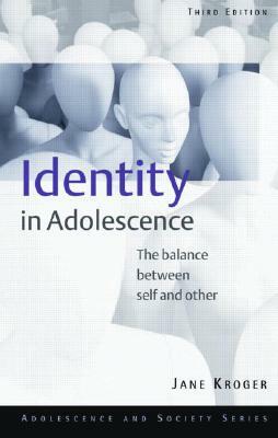 Identity In Adolescence: The Balance between Self and Other by Jane Kroger