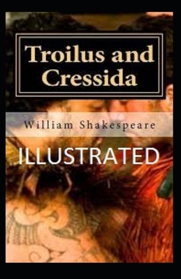 Troilus and Cressida Illustrated by William Shakespeare