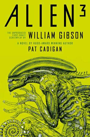 Alien - Alien 3: The Unproduced Screenplay by William Gibson by Pat Cadigan