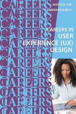 Careers in User Experience (UX) Design by Institute for Career Research