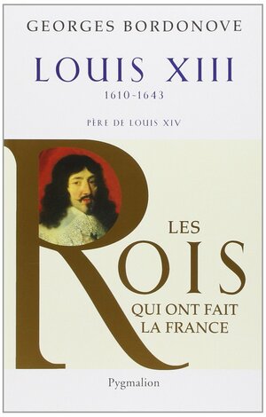 Louis XIII: Le Juste by Georges Bordonove