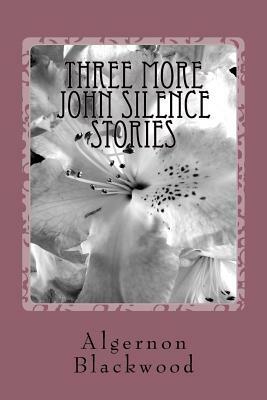 Three More John Silence Stories by Algernon Blackwood