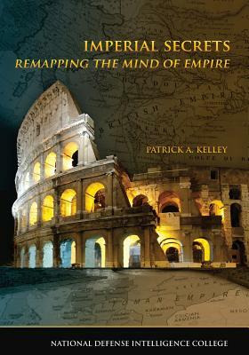 Imperial Secrets: Remapping the Mind of Empire by Patrick A. Kelley