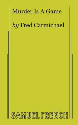 Murder Is a Game by Fred Carmichael