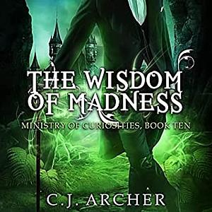 The Wisdom of Madness by C.J. Archer