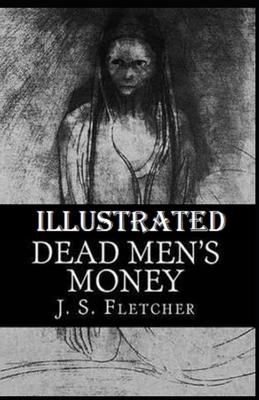 Dead Men's Money Illustrated by J. S. Fletcher