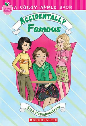 Accidentally Famous by Lisa Papademetriou