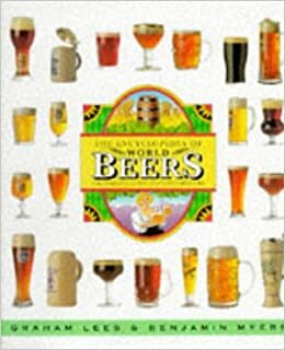 Encyclopedia of World Beers: A Reference Guide for Connoisseurs by Graham Lees, Ben Myers