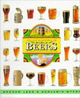 Encyclopedia of World Beers: A Reference Guide for Connoisseurs by Ben Myers, Graham Lees