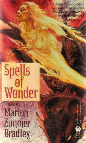 Spells of Wonder by Cathy Deaubl, Susan Hanniford Crowley, Robin Wayne Bailey, Deborah Wheeler, Barbara Denz, D.A. Bach, L.D. Woeltjen, Stephen L. Burns, Marion Zimmer Bradley, Dorothy J. Heydt, Harry Turtledove, Laurell K. Hamilton, Richard Corwin, Diann Partridge, M.H. Lewis, Paula Helm Murray, Millea Kenin