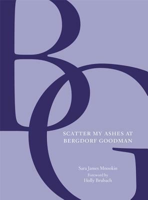 Scatter My Ashes at Bergdorf Goodman by Holly Brubach, Bergdorf Goodman