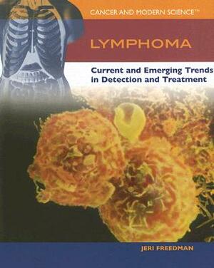 Lymphoma: Current and Emerging Trends in Detection and Treatment by Jeri Freedman