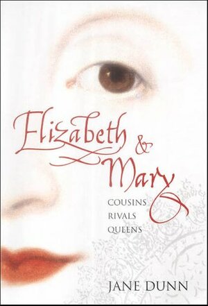 Elizabeth And Mary: Cousins, Rivals, Queens by Jane Dunn