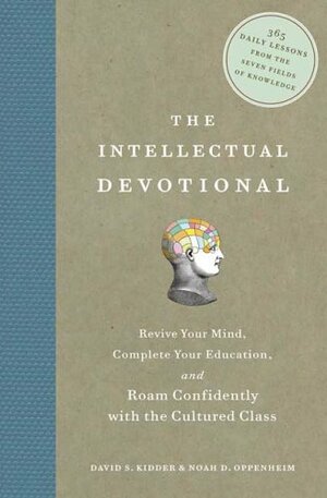 The Intellectual Devotional: Revive Your Mind, Complete Your Education, and Roam Confidently with the Cultured Class by David S. Kidder