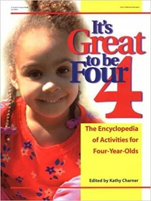 It's Great to be Four: The Encyclopedia of Activities for Four-year-olds by Kathy Charner