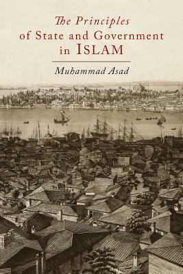 The Principles of State and Government in Islam by Muhammad Asad