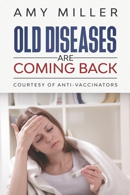 Old Diseases Are Coming Back: Courtesy of Anti-Vaccinators by Amy Miller