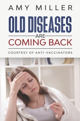 Old Diseases Are Coming Back: Courtesy of Anti-Vaccinators by Amy Miller