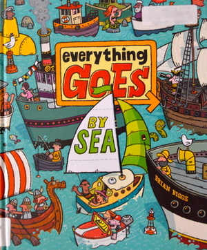 Everything Goes: By Sea by Brian Biggs