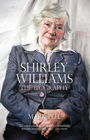 Shirley Williams: The Biography by Mark Peel