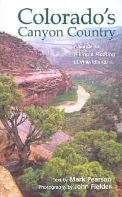 Colorado's Canyon Country: A Guide to Hiking & Floating BLM Wildlands by John Fielder