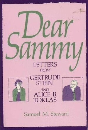 Dear Sammy: Letters from Gertrude Stein and Alice B. Toklas by Alice B. Toklas, Gertrude Stein, Samuel M. Steward