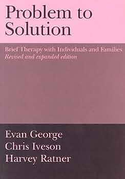 Problem to Solution: Brief Therapy with Individuals and Families by Evan George, Chris Iveson, Harvey Ratner