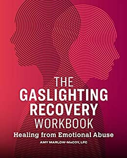 The Gaslighting Recovery Workbook: Healing From Emotional Abuse by Amy Marlow-MaCoy