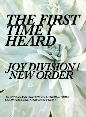 The First Time I Heard Joy Division/New Order by Scott Heim
