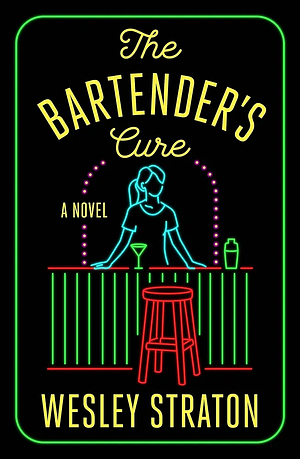 The Bartender's Cure: A Novel by Wesley Straton